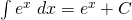 \int e^{x} \;dx=e^{x}+C