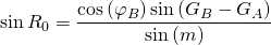 \displaystyle{\sin {R_0}= \frac{\cos {(\varphi_B)}\sin {(G_B-G_A)}}{\sin {(m)}}}