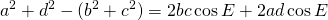 \displaystyle{a^{2}+d^{2}-(b^{2}+c^{2})}=2bc\cos E+2ad\cos E