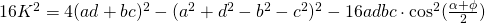 16K^{2}=4(ad +bc)^{2}-(a^{2}+d^{2}-b^{2}-c^{2})^{2}- 16adbc \cdot \cos^{2} (\frac{\alpha + \phi}{2})