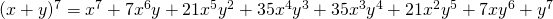 (x+y)^7=x^7+7 x^6y+21 x^5y^2+35 x^4y^3+35 x^3y^4+21 x^2y^5+7 xy^6+y^7