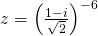 z=\left(\frac{1-i}{\sqrt{2}}\right)^{-6}