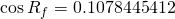 \cos {R_f}=0.1078445412