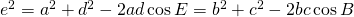 e^{2}=a^{2}+d^{2}-2ad\cos E=b^{2}+c^{2}-2bc\cos B