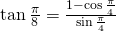 \tan \frac{\pi}{8}=\frac{1-\cos \frac{\pi}{4}}{\sin \frac{\pi}{4}}