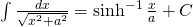 \int \frac{dx}{\sqrt{x^{2}+a^{2}}}=\sinh^{-1} \frac{x}{a}+C