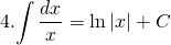 4. {\displaystyle \int \frac{dx}{x}}=\ln |x|+C