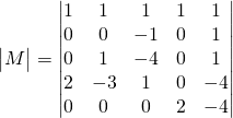 \begin{vmatrix}M \end{vmatrix}=\begin{vmatrix}1 & 1 & 1 & 1&1\\0 & 0 & -1 & 0&1\\0 & 1 & -4 & 0&1\\2 & -3 & 1 & 0&-4\\0 & 0 & 0 & 2&-4 \end{vmatrix}