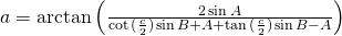 a=\arctan \left(\frac{2 \sin {A}}{\cot {(\frac{c}{2})}\sin {B+A}+\tan {(\frac{c}{2})}\sin {B-A}}\right)