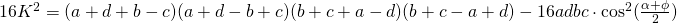 16K^{2}=(a+d+b-c)(a+d-b+c)(b+c+a-d)(b+c-a+d)- 16adbc \cdot \cos^{2} (\frac{\alpha + \phi}{2})