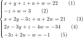 \begin{cases}{} x+y+z+u+w=22 \qquad (1)\\ -z+w=3 \qquad (2)\\ x+2y-3z+u+2w=21 \qquad (3)\\ 2x-3y+z-4w=-34 \qquad (4)\\ -3z+2u-w=-1 \qquad (5)\end{cases}