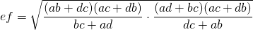 \displaystyle{ef}=\sqrt{\frac{(ab+dc)(ac+db)}{bc+ad} \cdot \frac{(ad+bc)(ac+db)}{dc+ab}}