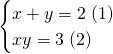 \begin{cases}x+y=2\; (1)\\xy=3 \;(2)\end{cases}