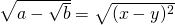 \sqrt{a-\sqrt{b}}=\sqrt{(x-y)^2}