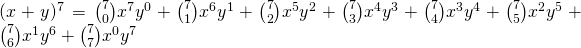 (x+y)^7=\binom 70 x^7y^0+\binom 71 x^6y^1+\binom 72 x^5y^2+\binom 73 x^4y^3+\binom 74 x^3y^4+\binom 75 x^2y^5+\binom 76 x^1y^6+\binom 77 x^0y^7