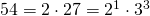 54=2 \cdot 27= 2^1 \cdot 3^3