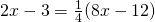 2x-3=\frac{1}{4}(8x-12)