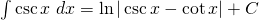 \int \csc x \;dx=\ln |\csc x - \cot x|+C