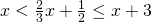 x <\frac{2}{3}x+\frac{1}{2}\leq x+3