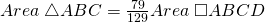 Area \; \triangle ABC=\frac{79}{129}Area\; \square ABCD