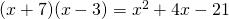 (x+7)(x-3)=x^2+4x-21