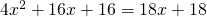 4x^{2}+16x+16=18x+18