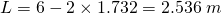 L=6-2 \times 1.732=2.536 \;m