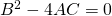 B^{2}-4AC=0