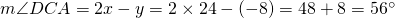 m\angle DCA=2x-y=2\times 24 -(-8)=48+8=56^{\circ}