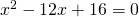 x^2-12x+16=0