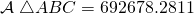 \mathcal{A}\;\triangle ABC=692678.2811