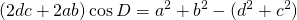 \displaystyle{(2dc+2ab)\cos D}=a^{2}+b^{2}-(d^{2}+c^{2})