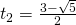 t_2=\frac{3-\sqrt{5}}{2}