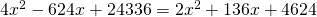 4x^2-624x+24336=2x^2+136x+4624