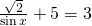 \frac{\sqrt{2}}{\sin x}+5=3