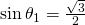 \sin \theta_{1}=\frac{\sqrt{3}}{2}