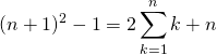 \[(n+1)^{2}-1=2\sum_{k=1}^{n}k+n\]