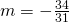 m=-\frac{34}{31}