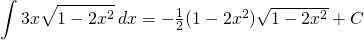 {\displaystyle \int 3x \sqrt{1-2x^{2}}\, dx}=-\frac{1}{2}(1-2x^{2})\sqrt{1-2x^{2}}+C