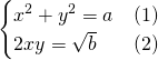 \begin{cases}x^2+y^2=a & (1)\\2xy=\sqrt{b} & (2)\end{cases}