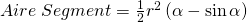 Aire\; Segment=\frac{1}{2}r^2 \left(\alpha-\sin\alpha \right)