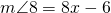 m\angle 8=8x-6