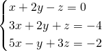 \begin{cases}  x+2y- z= 0\\3x+2y+ z=-4\\5x- y+3z=-2 \end{cases}