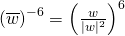 \left(\overline{w}\right)^{-6}=\left(\frac{w}{|w|^2}\right)^6