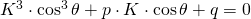 K^{3}\cdot \cos^{3} \theta+ p\cdot K \cdot \cos \theta+q=0