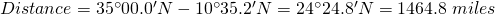 Distance=35^{\circ}00.0'N-10^{\circ}35.2'N=24^{\circ}24.8'N=1464.8\;miles