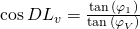 \cos {DL_v}=\frac{\tan {(\varphi_1)}}{\tan {(\varphi_V)}}