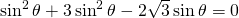 \sin^{2} \theta+3\sin^{2} \theta-2\sqrt{3}\sin \theta=0