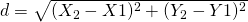 d=\sqrt{(X_2-X1)^{2}+(Y_2-Y1)^{2}}