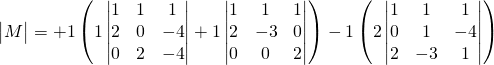 \begin{vmatrix}M \end{vmatrix}=+1\left(1\begin{vmatrix}1 & 1 & 1\\2 & 0 & -4\\0 & 2 & -4\end{vmatrix}+1\begin{vmatrix}1 & 1 & 1\\2 & -3 & 0\\0 & 0 & 2\end{vmatrix}\right)-1\left(2\begin{vmatrix}1 & 1 & 1\\0 & 1 & -4\\2 & -3 & 1\end{vmatrix}\right)